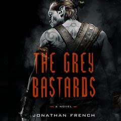 The Grey Bastards: A Novel Audiobook, by Jonathan French