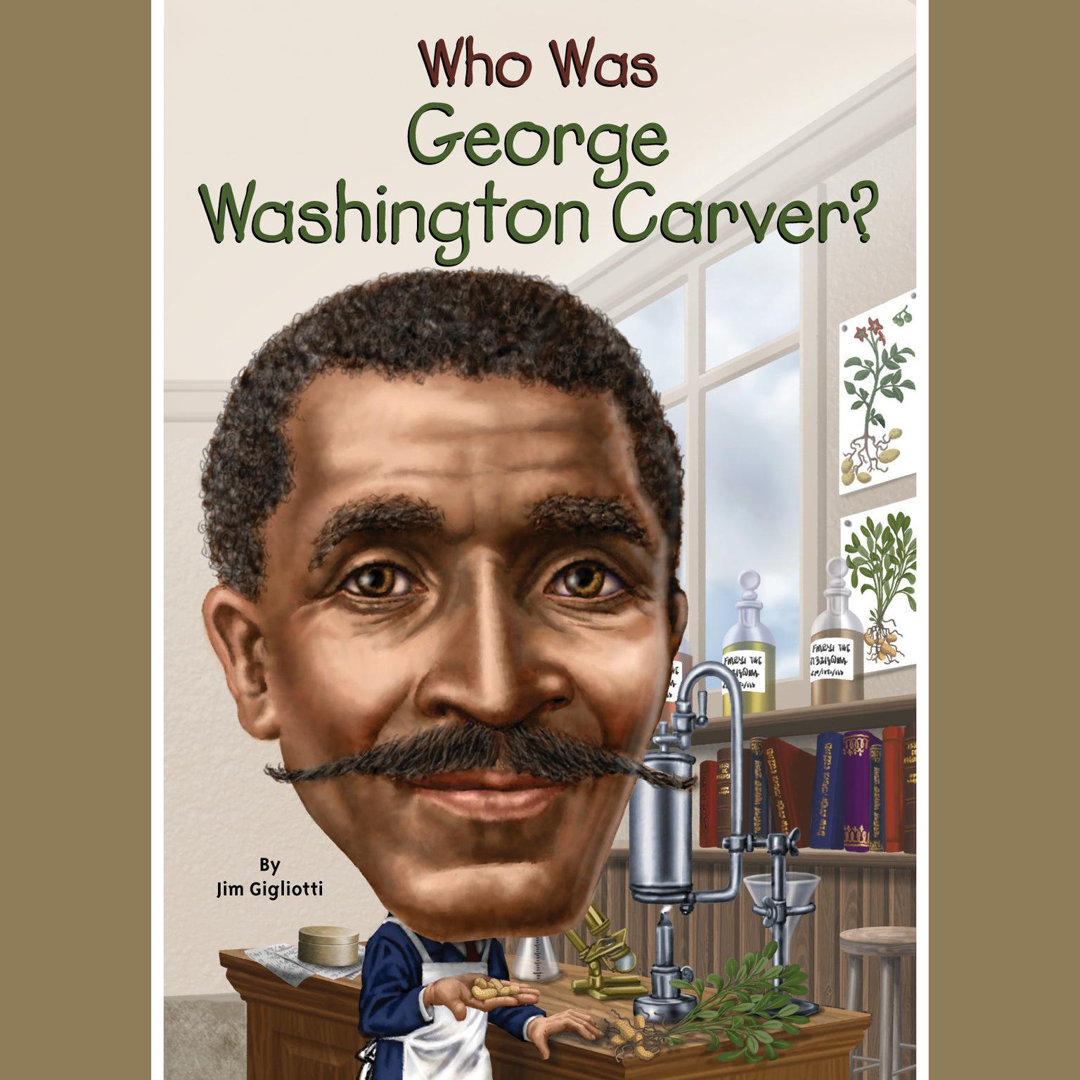 Who Was George Washington Carver? Audiobook, by Jim Gigliotti