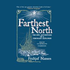 Farthest North: The Epic Adventure of a Visionary Explorer Audiobook, by Fridtjof Nansen