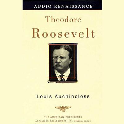Theodore Roosevelt: The American Presidents Series: The 26th President, 1901-1909 Audiobook, by 