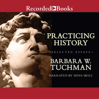 Practicing History: Selected Essays Audiobook, by Barbara W. Tuchman