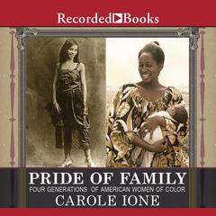 Pride of Family: Four Generations of American Women of Color Audiobook, by Carole Ione