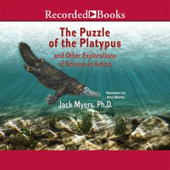 Puzzle of the Platypus: And Other Explorations of Science in Action Audiobook, by Jack Myers