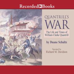 Quantrills War: The Life and Times of William Clarke Quantrill Audiobook, by Duane Schultz