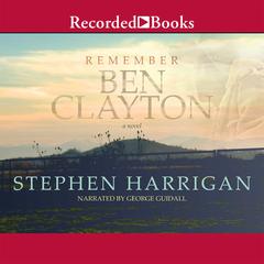 Remember Ben Clayton: A novel Audiobook, by Stephen Harrigan