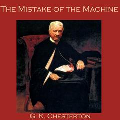 The Mistake of the Machine Audiobook, by G. K. Chesterton
