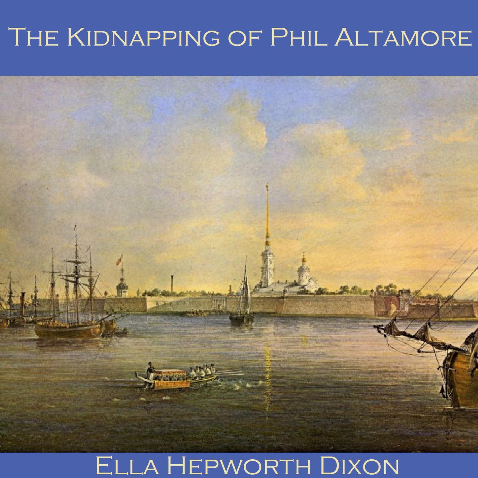 The Kidnapping of Phil Altamore Audiobook, by Ella Hepworth Dixon