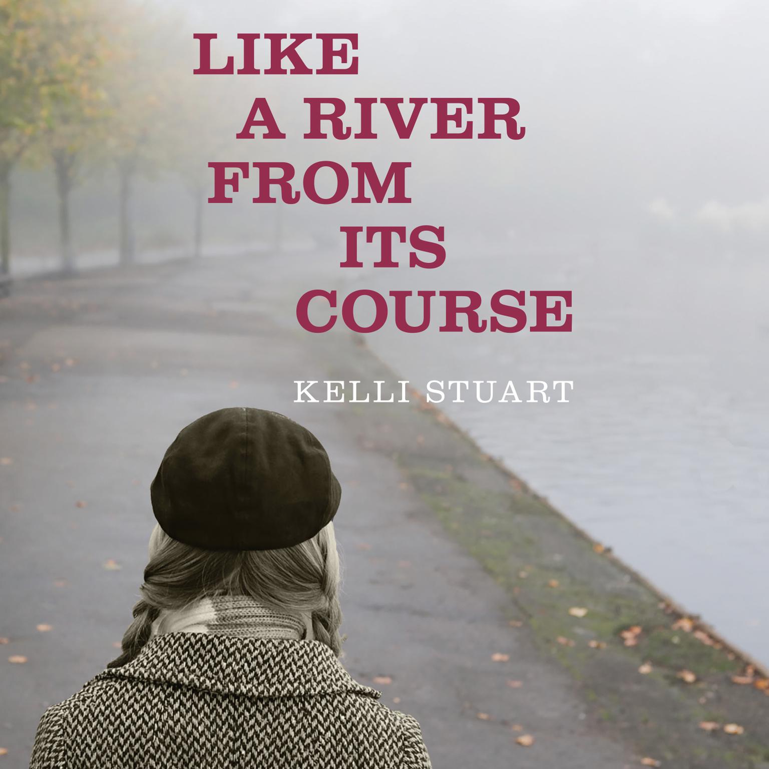 Like a River From Its Course Audiobook, by Kelli Stuart
