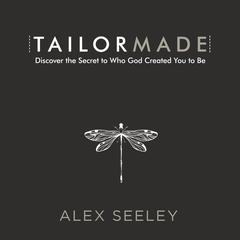 Tailor Made: Discover the Secret to Who God Created You to Be Audiobook, by Alex Seeley
