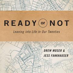 Ready or Not: Leaning Into Life in Our Twenties Audiobook, by Drew Moser