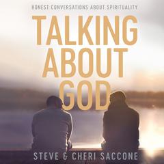 Talking About God: Honest Conversations About Spirituality Audiobook, by Cheri Saccone, Steve Saccone