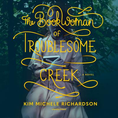 The Book Woman of Troublesome Creek: A Novel Audiobook, by Kim Michele Richardson