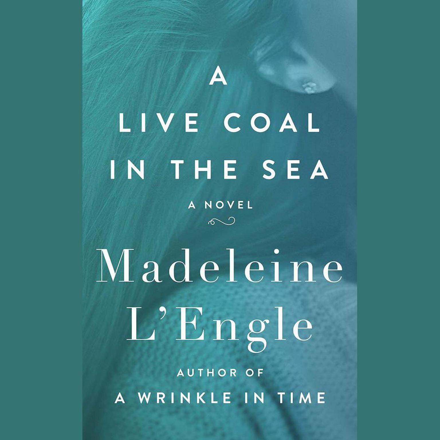 A Live Coal in the Sea: A Novel Audiobook, by Madeleine L’Engle