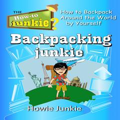 Backpacking Junkie Audiobook, by Howie Junkie