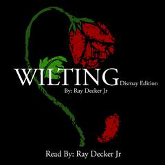 Wilting:  Dismay Edition Audiobook, by Ray Decker