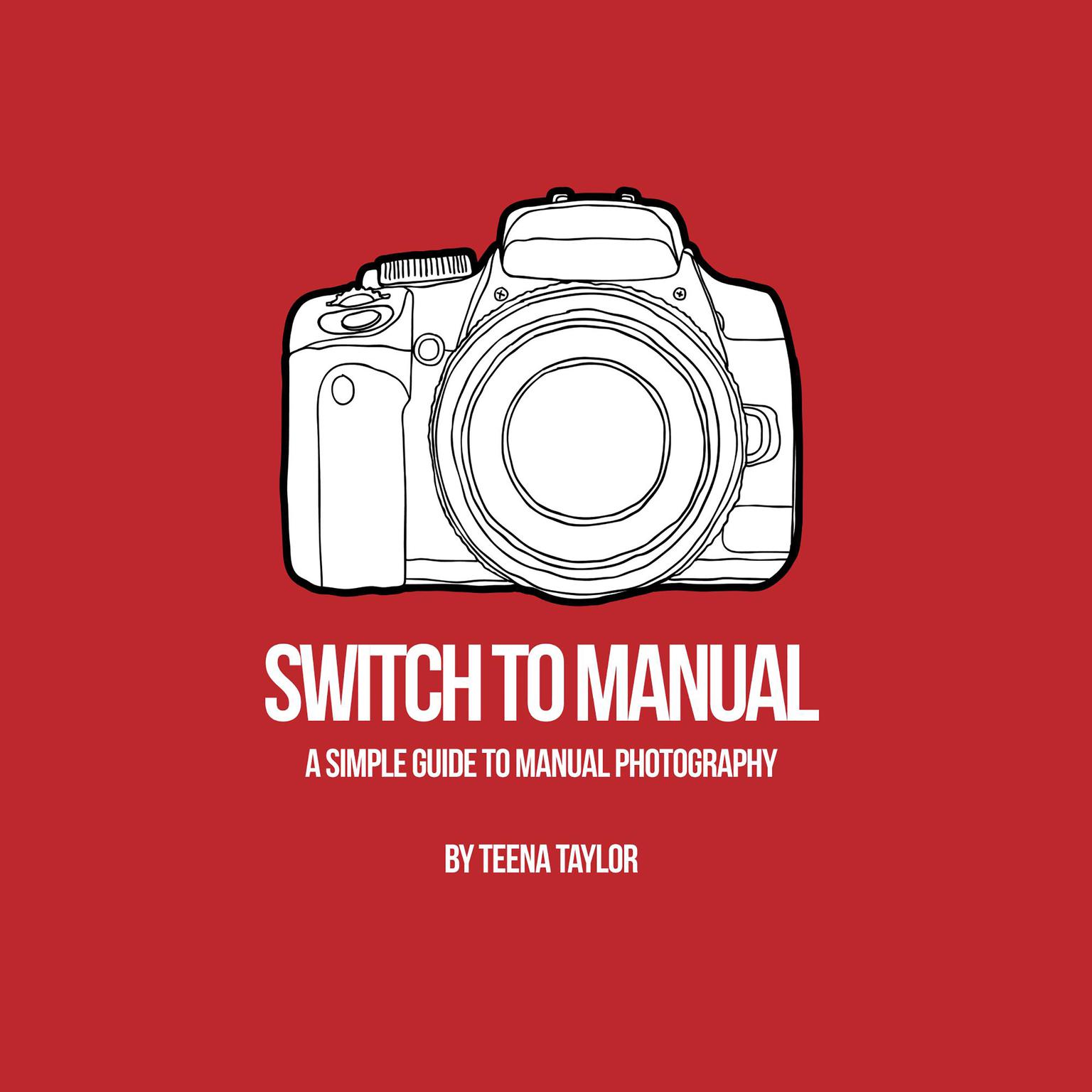 Switch To Manual: A Beginners Guide to Photography Audiobook, by Teena Taylor