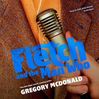Fletch and the Man Who Audiobook, by Gregory Mcdonald