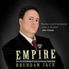 Empire: How to Succeed with Nothing but Passion, Great Ideas and a Wealthy Family Audiobook, by Brendan Jack