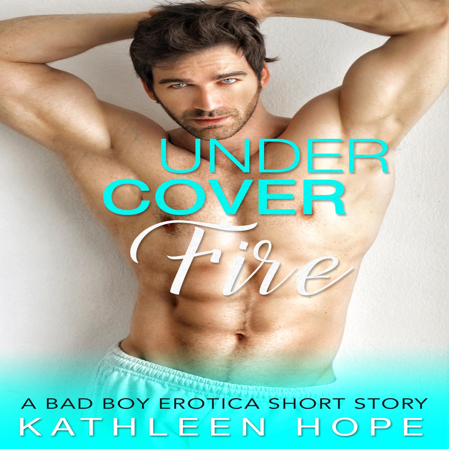 Undercover Fire: A Bad Boy Erotica Short Story Audiobook, by Kathleen Hope