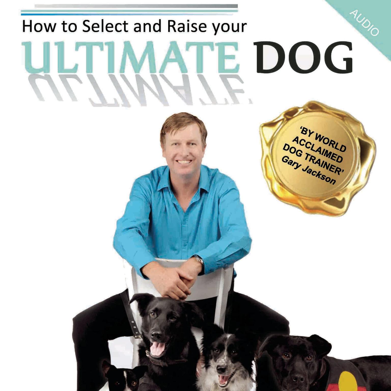 How to Select and Raise Your Ultimate Dog Audiobook, by Gaz Jackson