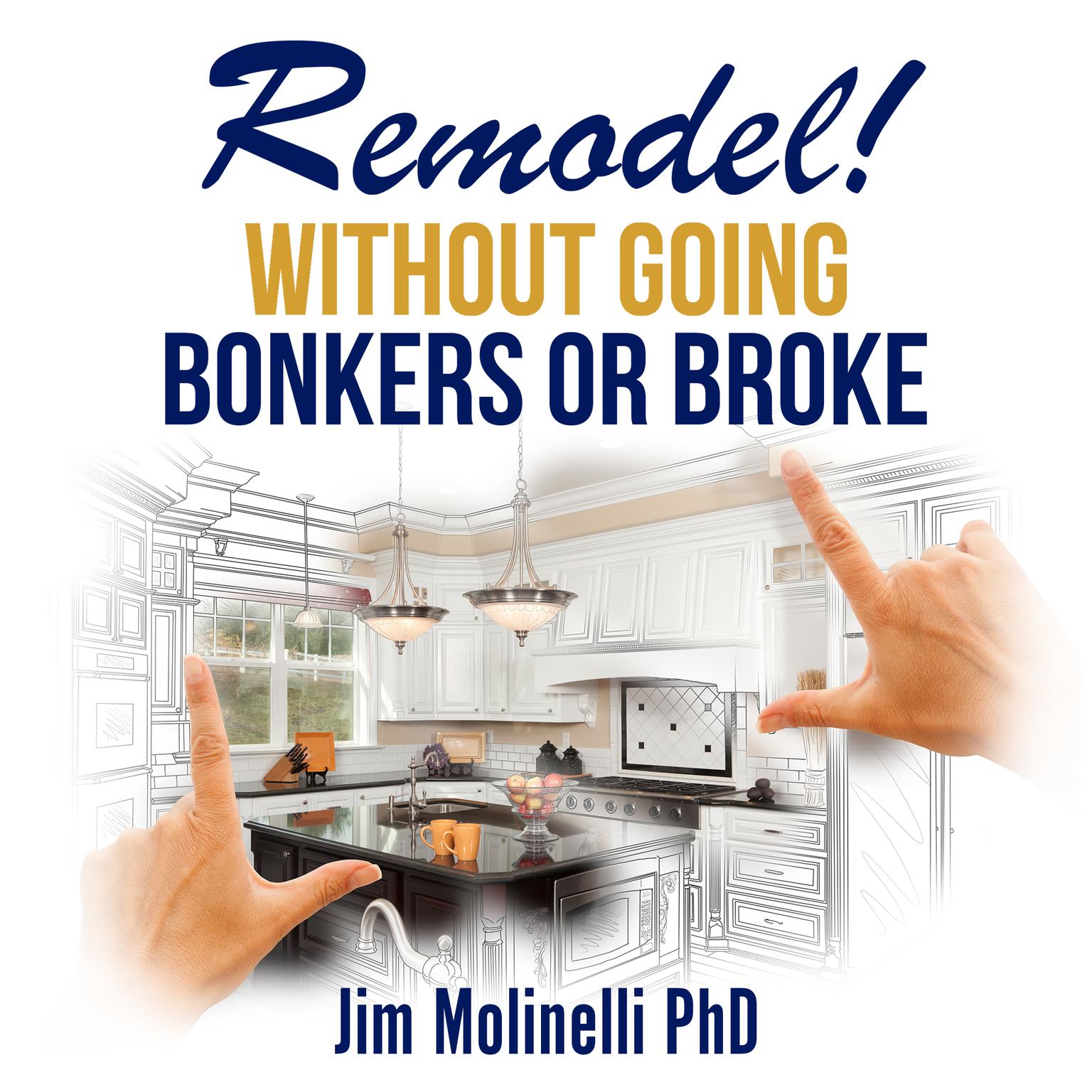Remodel Without Going Bonkers or Broke Audiobook, by Jim Molinelli