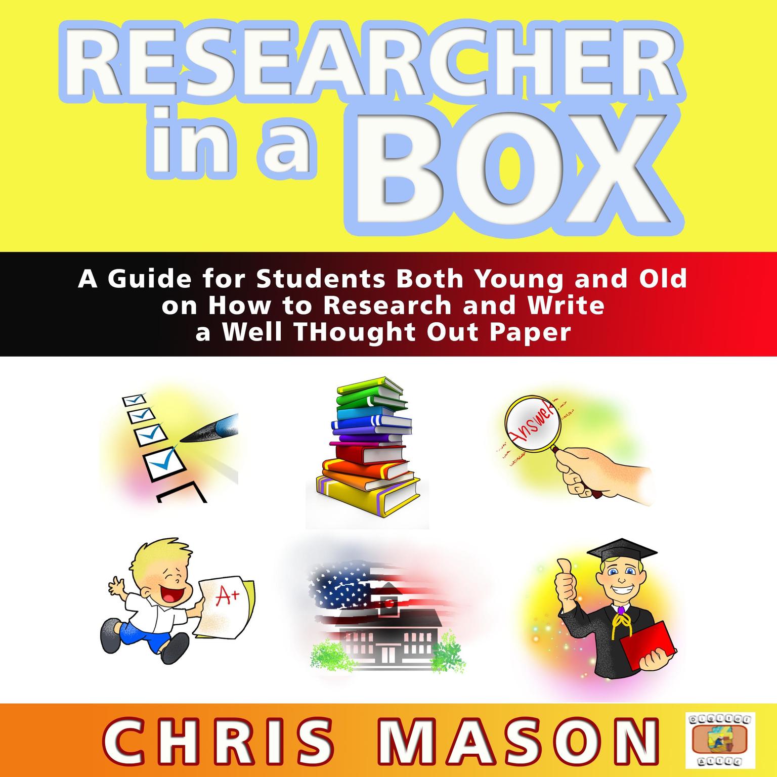 Researcher in a Box: A Guide for Students Both Young and Old on How to Research and Write a Well Thought Out Paper Audiobook, by Chris Mason
