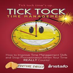 Tick Tock Time Management: How to Improve Time Management Skills and Stop Procrastination When Your Time Really Counts! Audiobook, by Instafo 