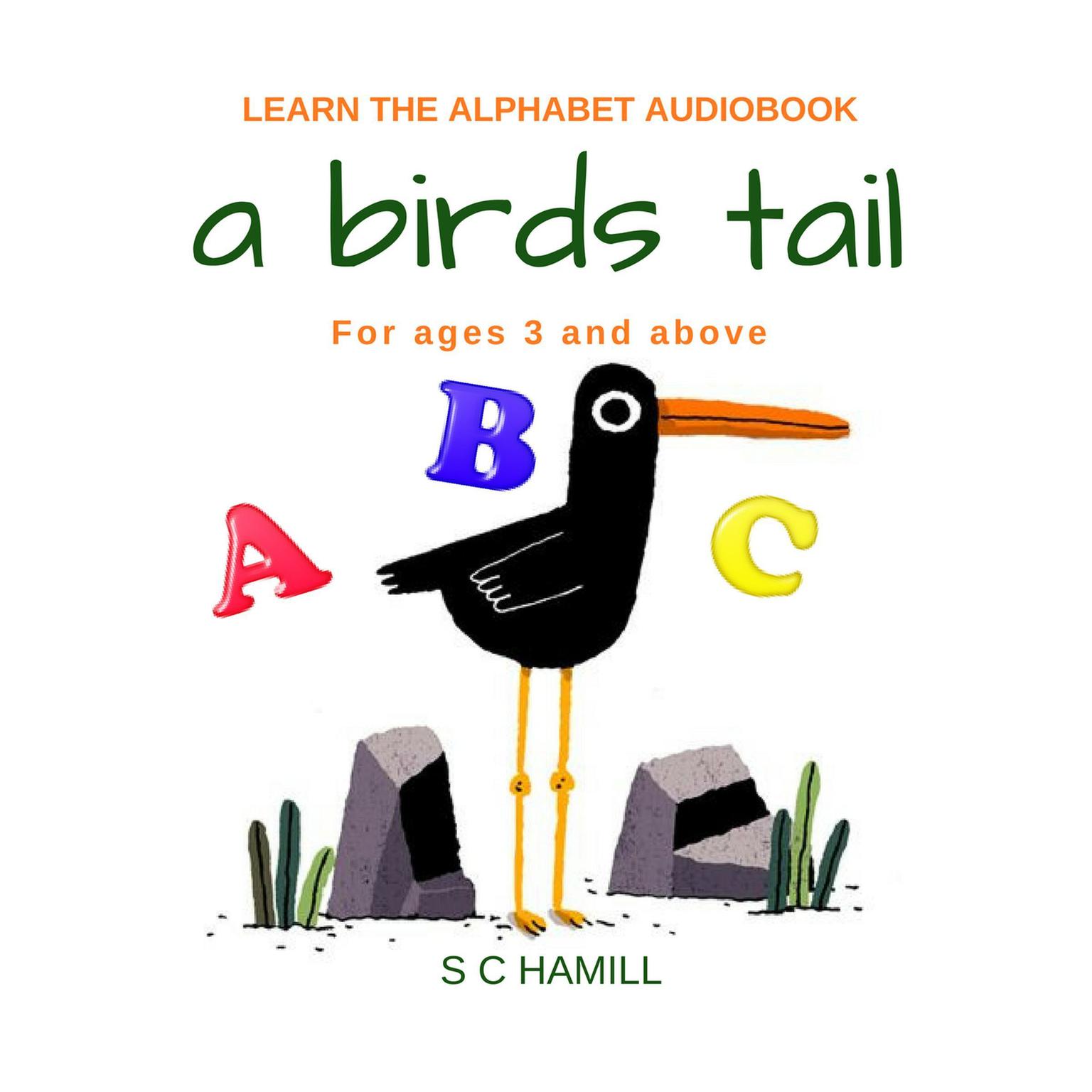 A Birds Tail... Childrens Learn the Alphabet Audiobook for ages 3 and above. Audiobook, by S. C. Hamill