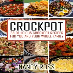 Crockpot: 65 Delicious Crockpot Recipes for You and the Whole Family Audiobook, by Nancy Ross