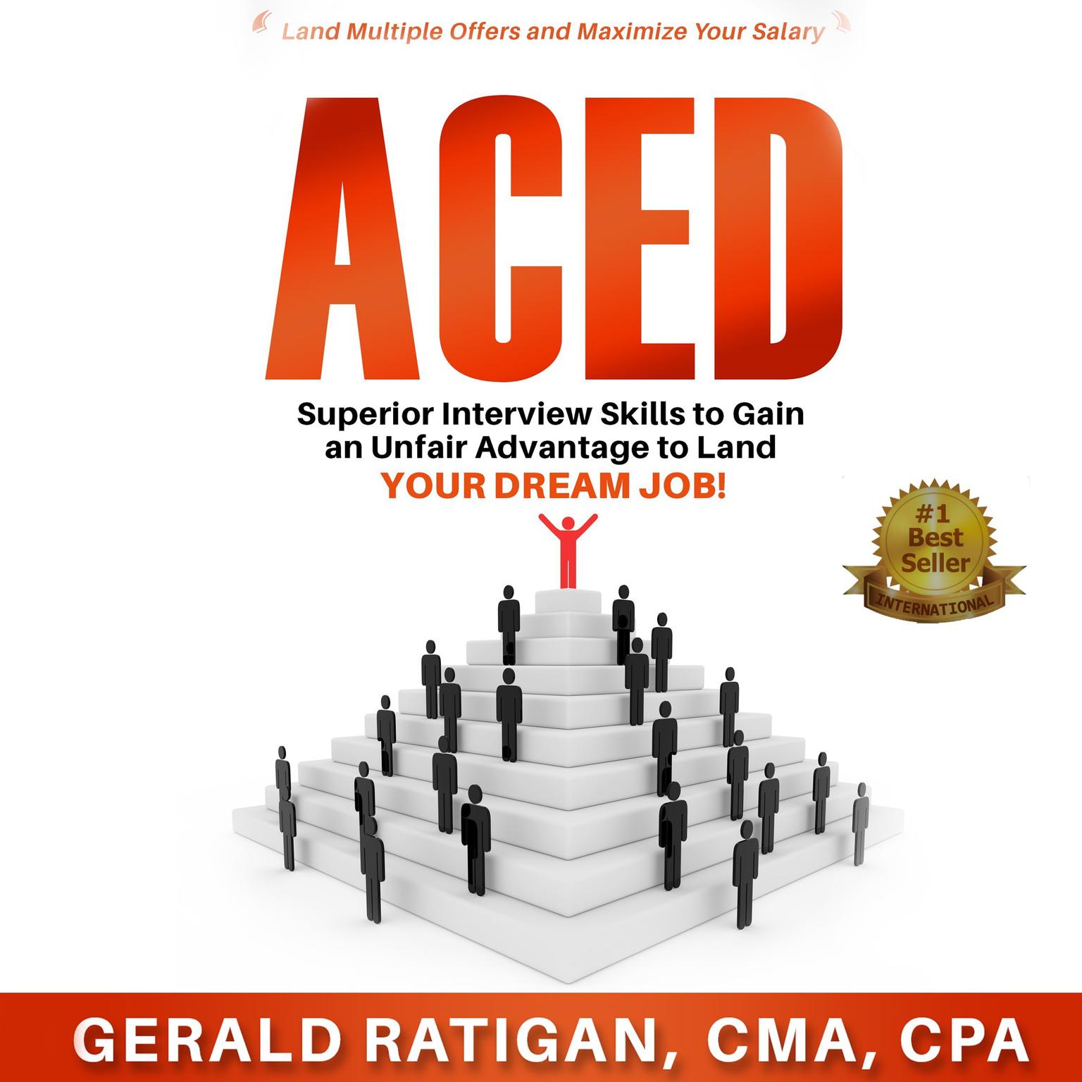 Aced: Superior Interview Skills to Gain an Unfair Advantage to Land Your Dream Job! Audiobook, by Gerald T. Ratigan
