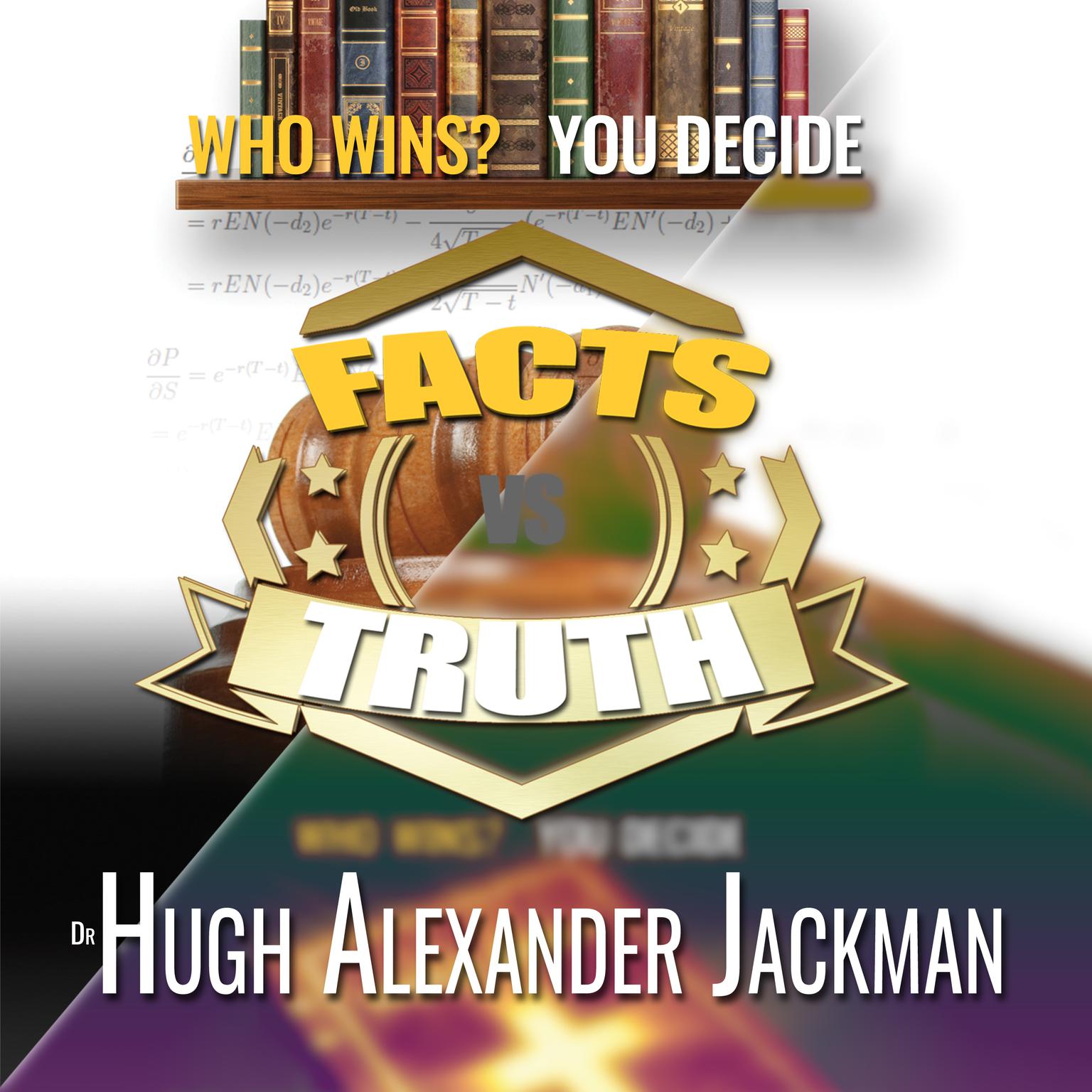 Facts Versus Truth (Abridged): Who Wins? You Decide Audiobook, by Hugh Alexander Jackman