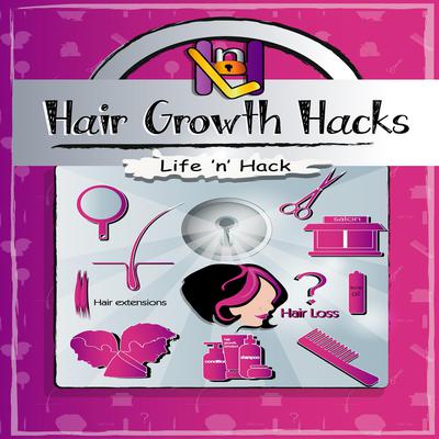 Hair Growth Hacks: 15 Simple Practical Hacks to Stop Hair Loss and Grow Hair Faster Naturally Audiobook, by Life 'n’ Hack