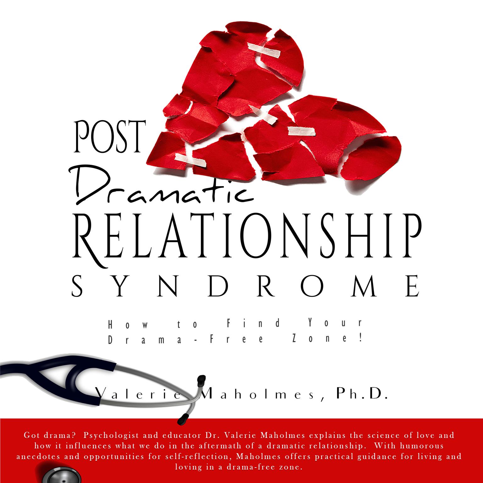 Post-Dramatic Relationship Syndrome: How To Find Your Drama-Free Zone! Audiobook, by Valerie Maholmes