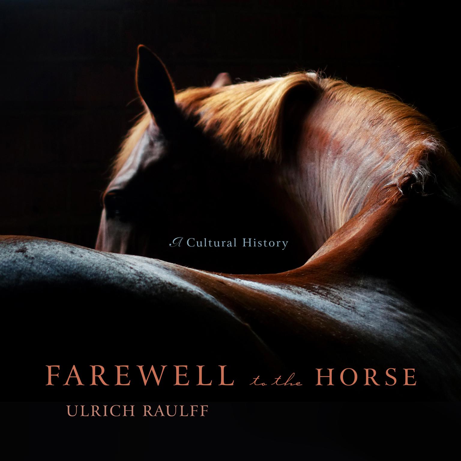Farewell to the Horse: A Cultural History Audiobook, by Ulrich Raulff