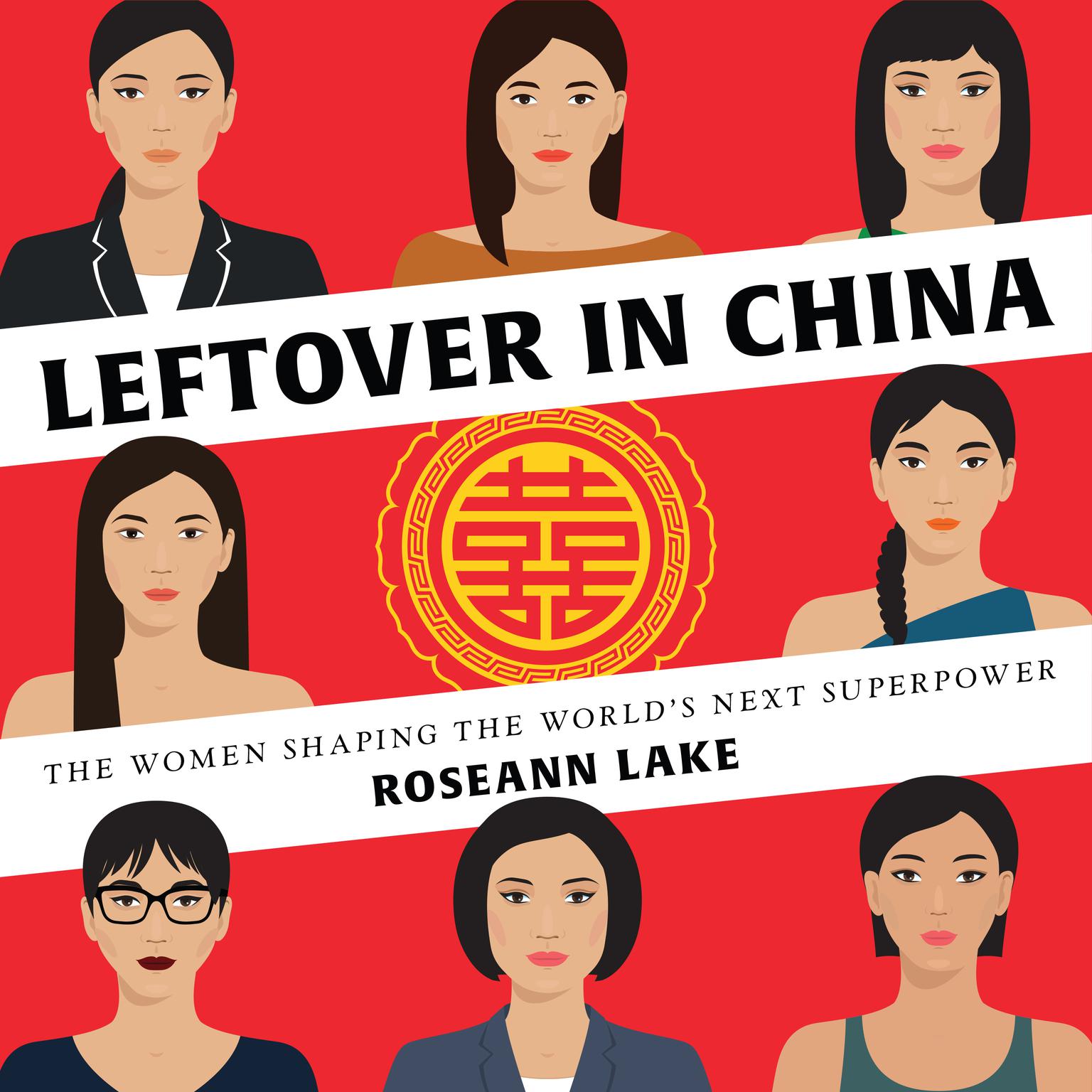 Leftover in China: The Women Shaping the Worlds Next Superpower Audiobook, by Roseann Lake