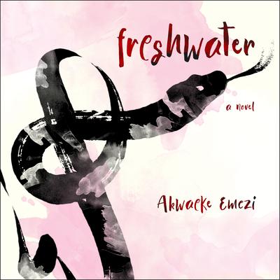 Freshwater Audiobook, by Akwaeke Emezi