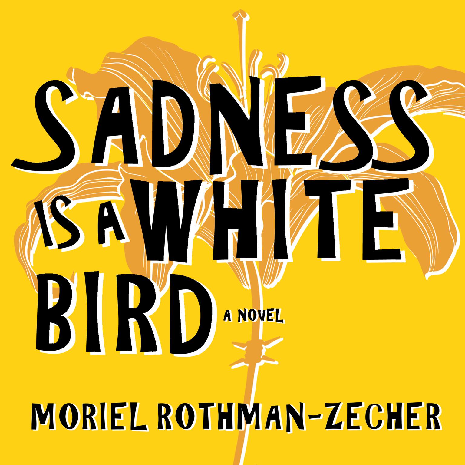 Sadness Is a White Bird: A Novel Audiobook, by Moriel Rothman-Zecher