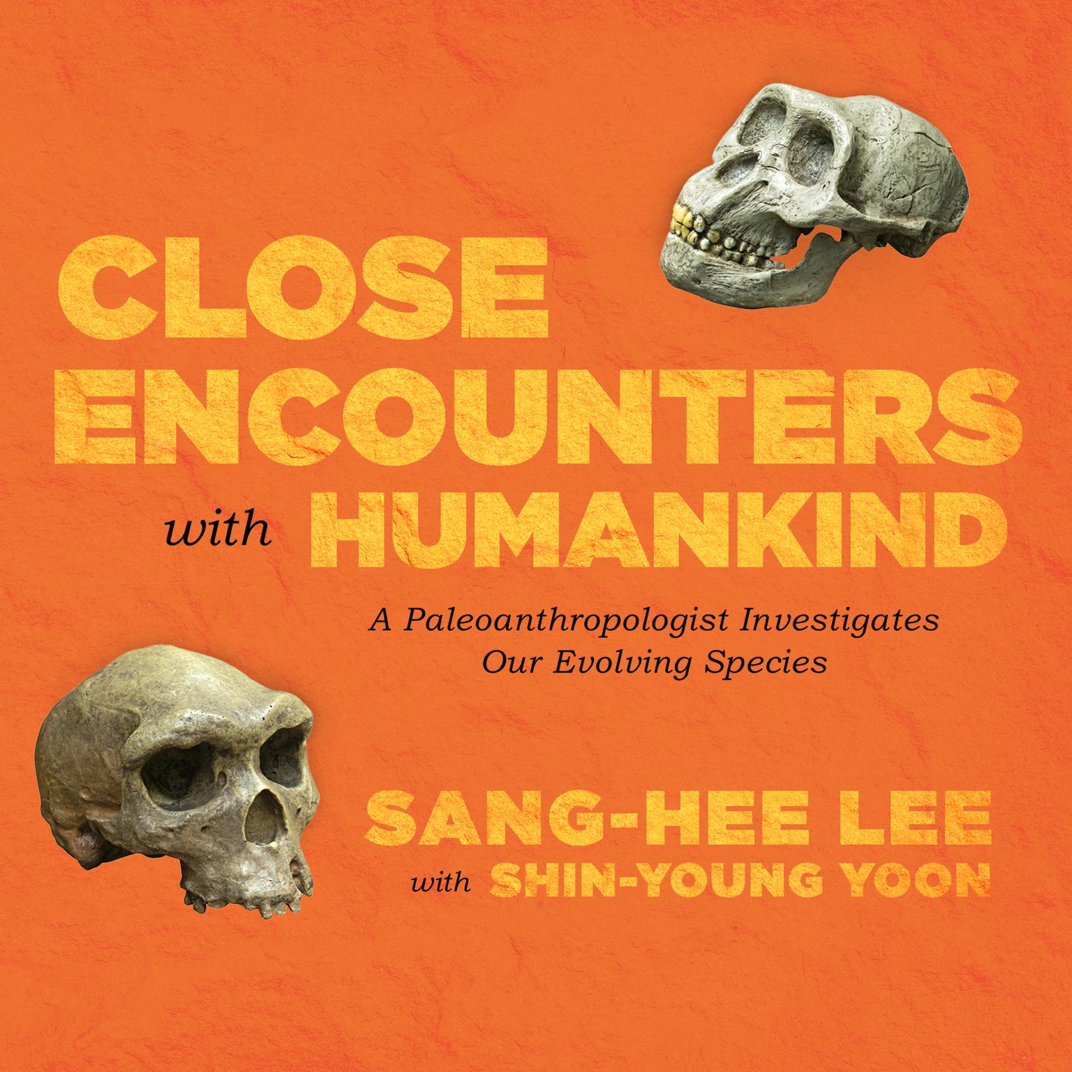 Close Encounters with Humankind: A Paleoanthropologist Investigates Our Evolving Species Audiobook, by Sang-Hee Lee