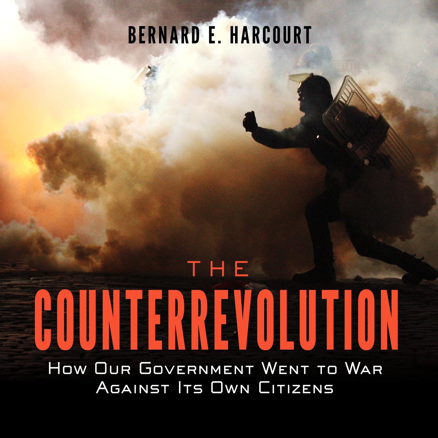 The Counterrevolution: How Our Government Went to War Against Its Own Citizens Audiobook, by Bernard E. Harcourt