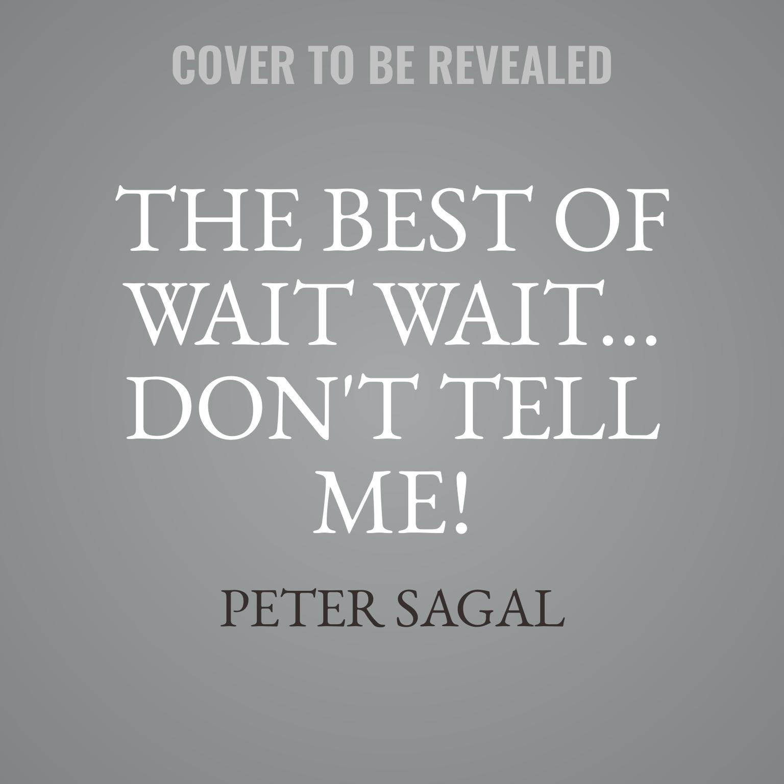 The Best of Wait Wait ... Dont Tell Me! Collectors Edition Audiobook, by Peter Sagal