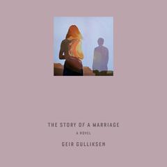 The Story of a Marriage: A Novel Audiobook, by Geir Gulliksen
