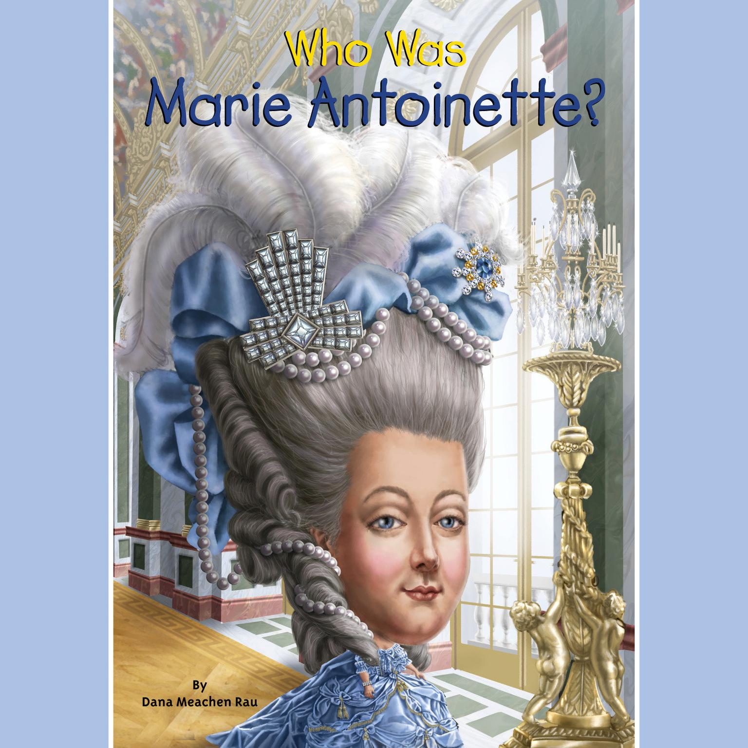 Who Was Marie Antoinette? Audiobook, by Dana Meachen Rau
