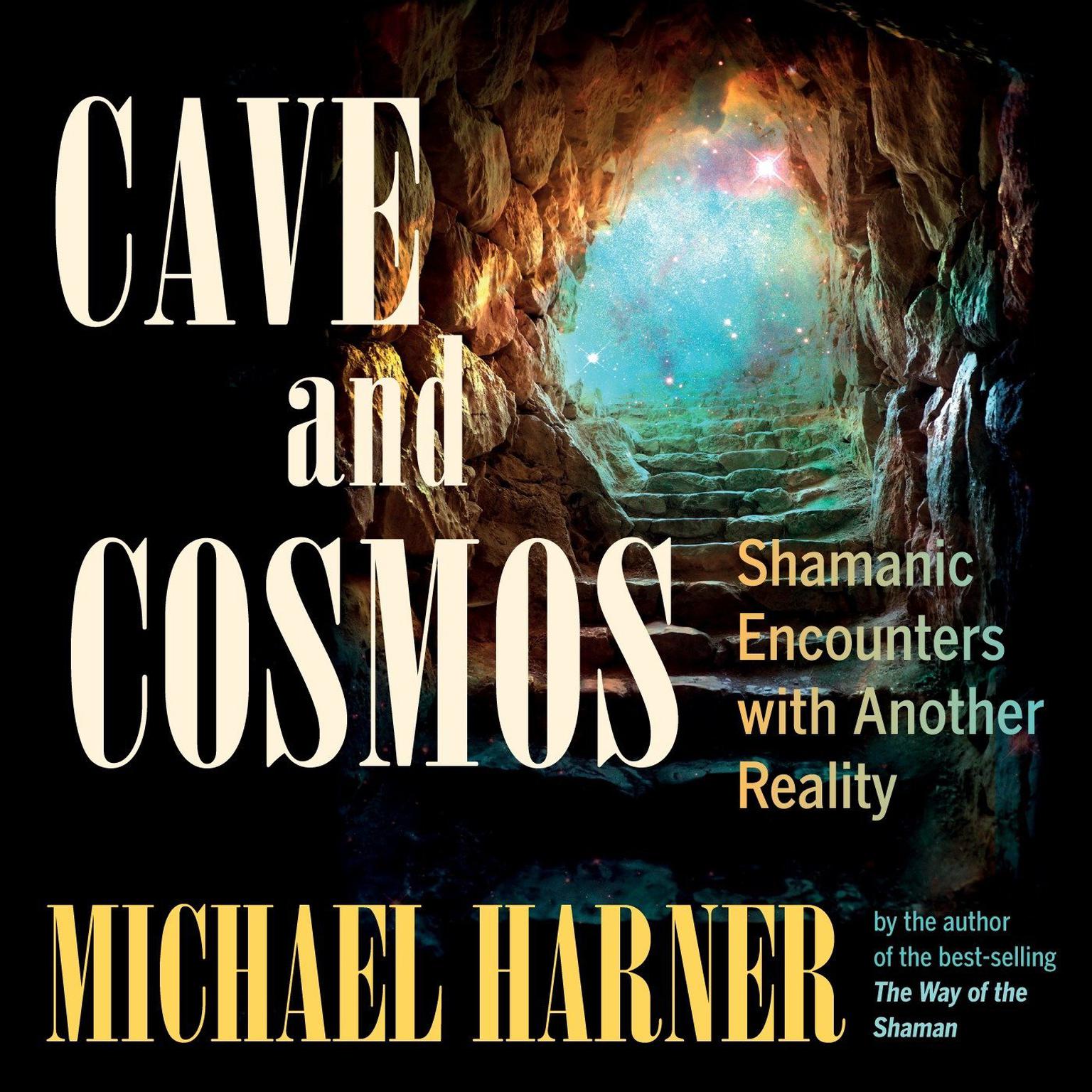 Cave and Cosmos: Shamanic Encounters with Another Reality Audiobook, by Michael Harner