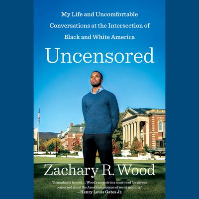 Uncensored: My Life and Uncomfortable Conversations at the Intersection of Black and White America Audiobook, by Zachary R. Wood