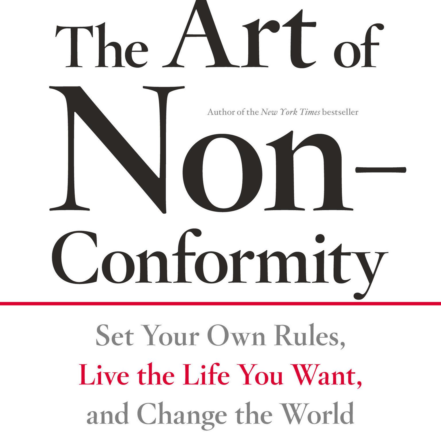 The Art of Non-Conformity: Set Your Own Rules, Live the Life You Want, and Change the World Audiobook, by Chris Guillebeau