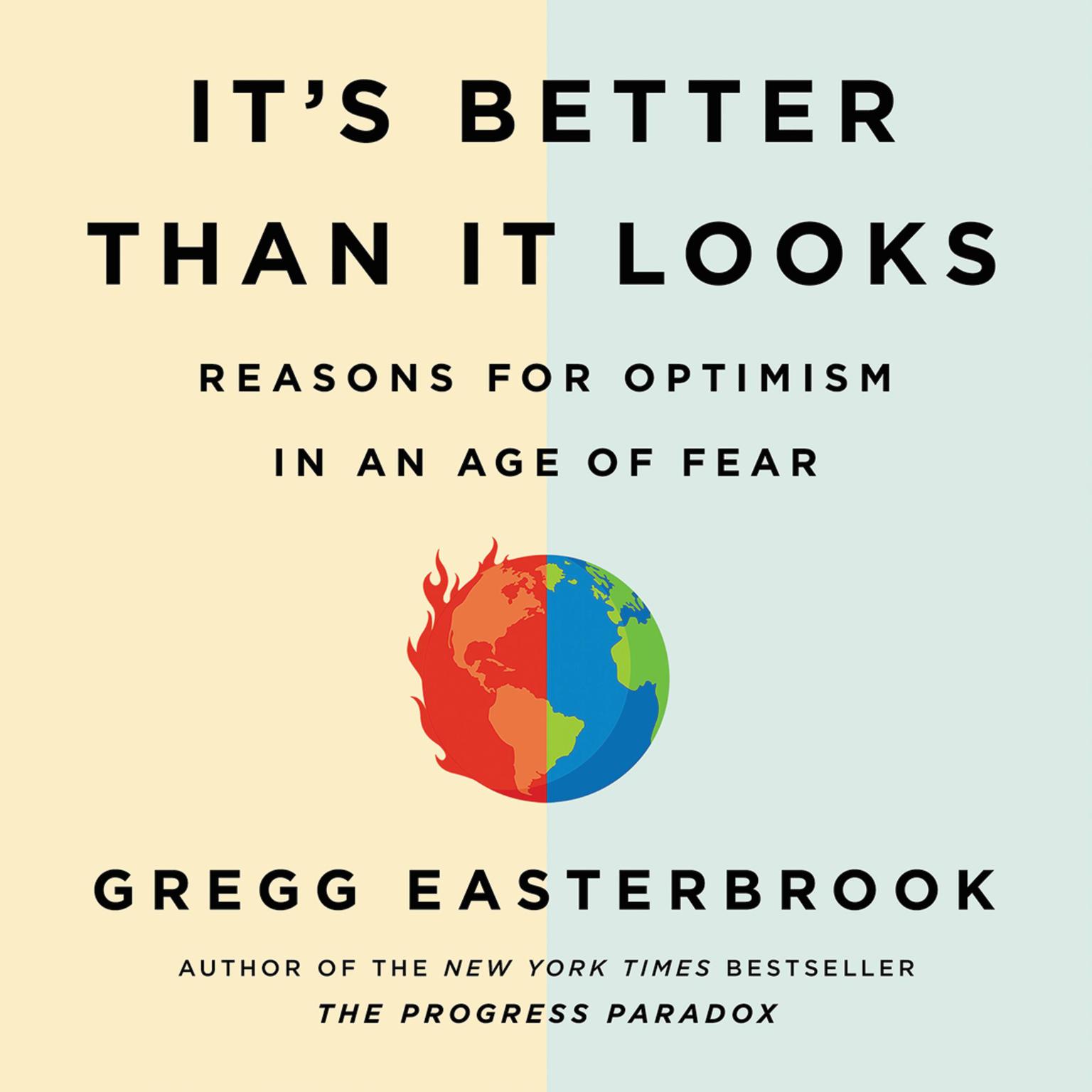 Its Better Than It Looks: Reasons for Optimism in an Age of Fear Audiobook, by Gregg Easterbrook