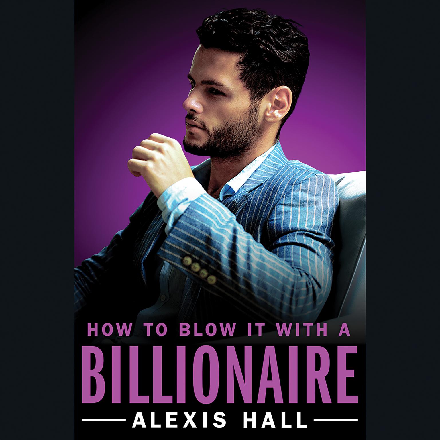 How to Blow It with a Billionaire Audiobook, by Alexis Hall