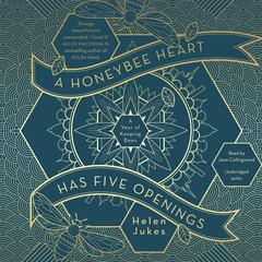 A Honeybee Heart Has Five Openings Audiobook, by Helen Jukes