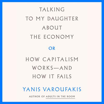 Talking to My Daughter About the Economy: or, How Capitalism Works--and How It Fails Audiobook, by 