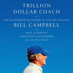 Trillion Dollar Coach: The Leadership Playbook of Silicon Valley's Bill Campbell Audiobook, by Eric Schmidt